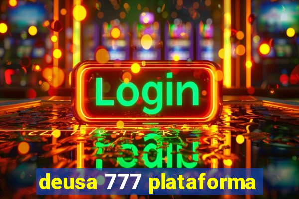deusa 777 plataforma