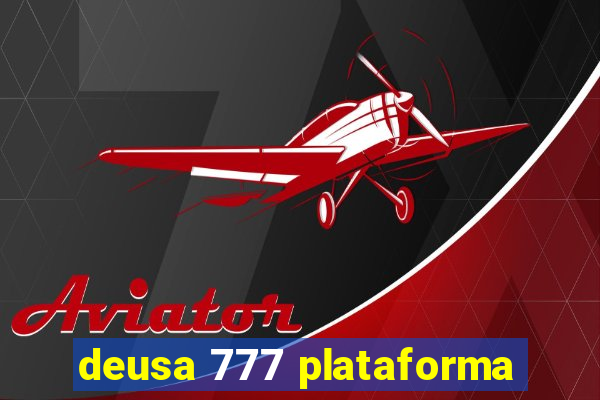 deusa 777 plataforma