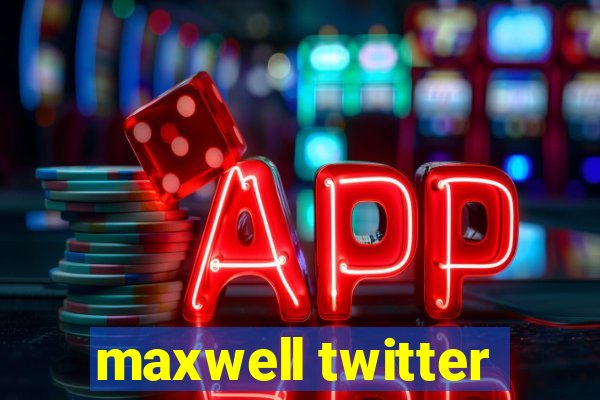 maxwell twitter