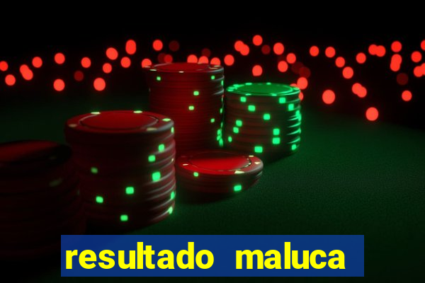 resultado maluca bahia de hoje