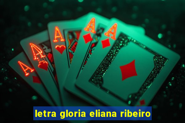 letra gloria eliana ribeiro
