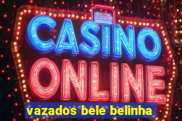 vazados bele belinha