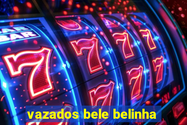 vazados bele belinha
