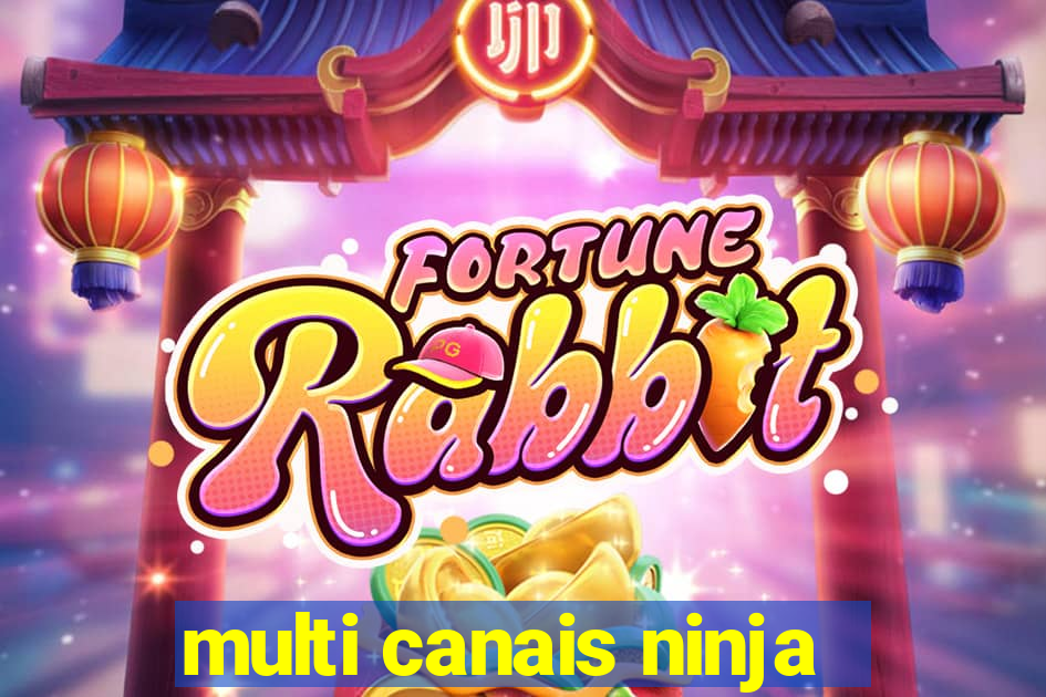 multi canais ninja