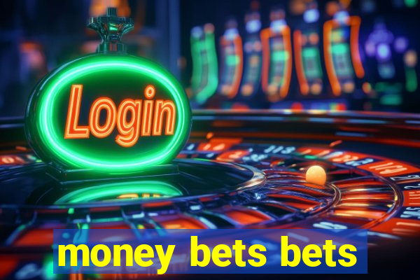money bets bets