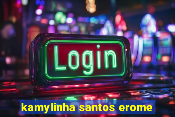 kamylinha santos erome