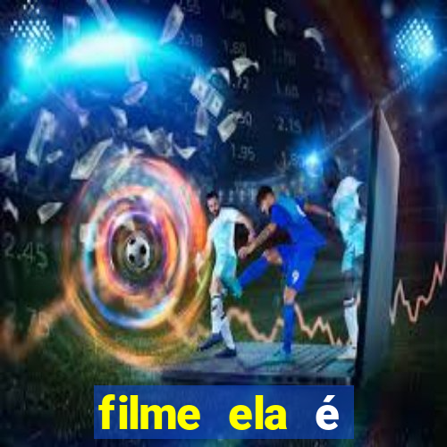 filme ela é demais completo dublado assistir online grátis
