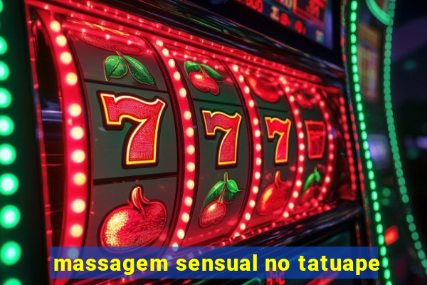 massagem sensual no tatuape