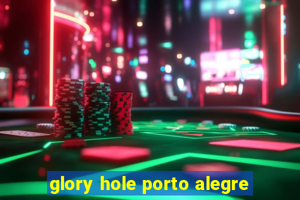 glory hole porto alegre