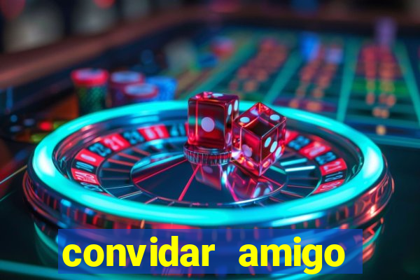 convidar amigo estrela bet