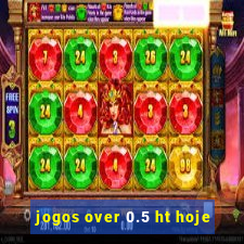 jogos over 0.5 ht hoje