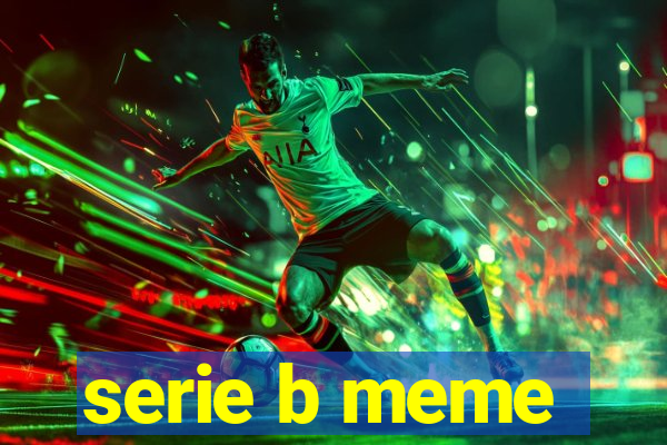 serie b meme