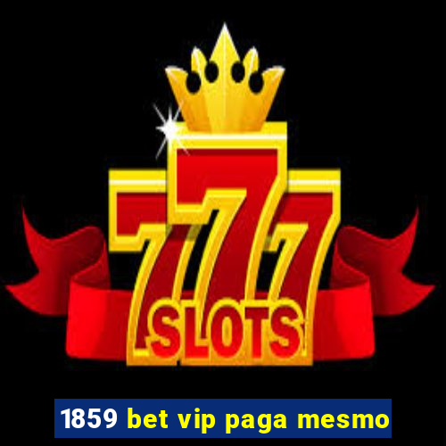 1859 bet vip paga mesmo