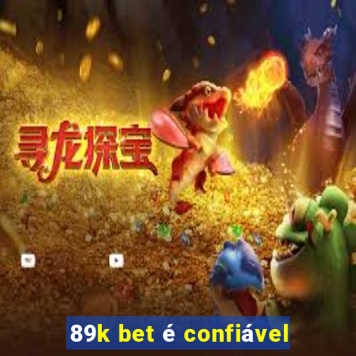 89k bet é confiável