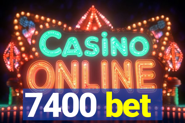 7400 bet