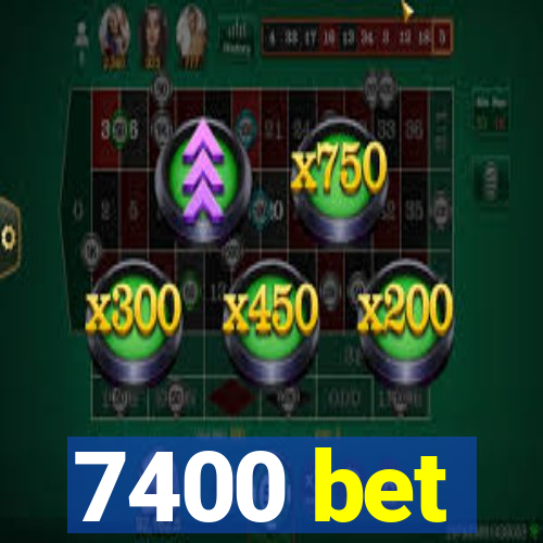 7400 bet
