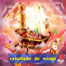 resultado do minas cap hoje