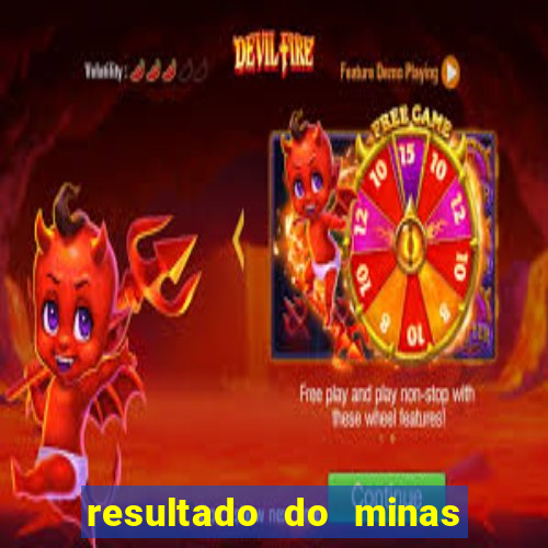 resultado do minas cap hoje