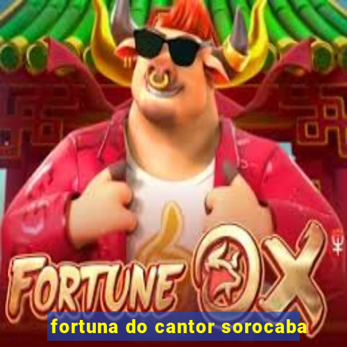 fortuna do cantor sorocaba