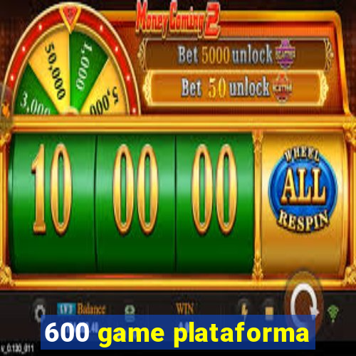 600 game plataforma