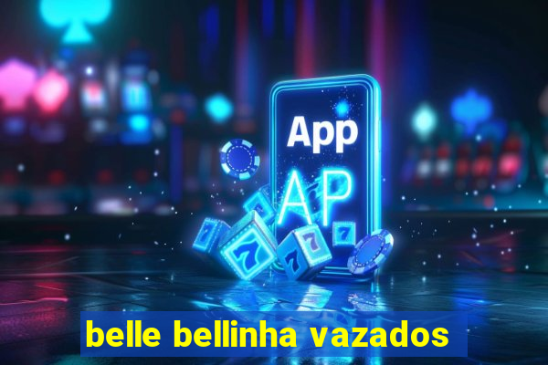 belle bellinha vazados