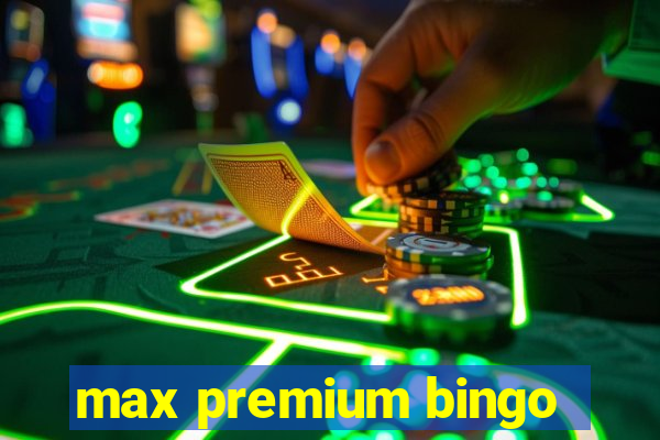 max premium bingo