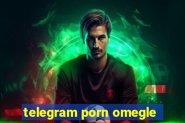 telegram porn omegle