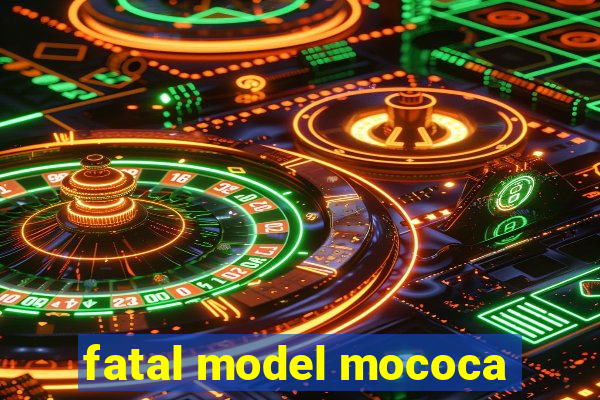 fatal model mococa