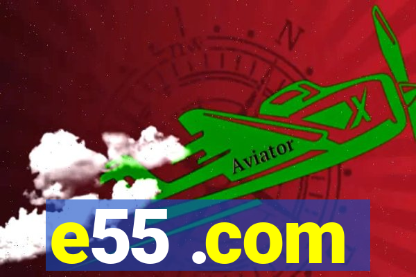 e55 .com