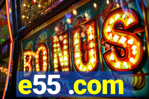 e55 .com