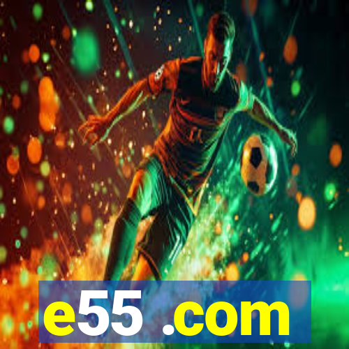e55 .com