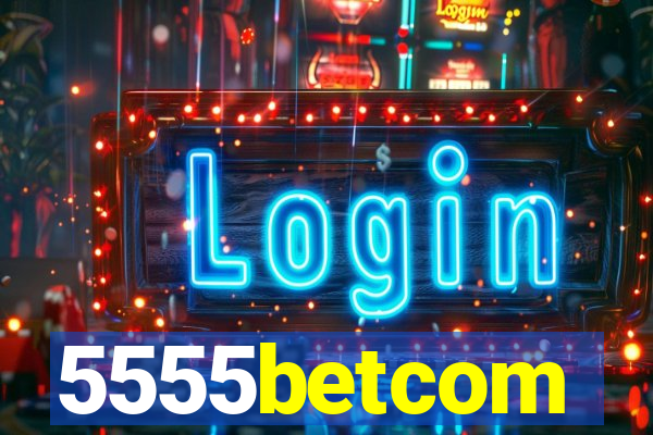 5555betcom