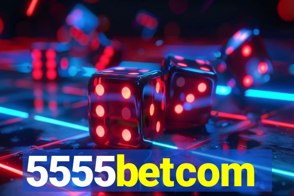 5555betcom