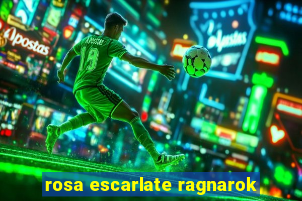 rosa escarlate ragnarok