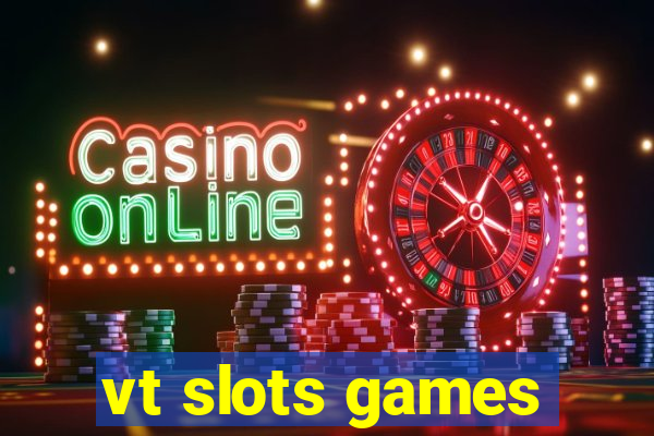 vt slots games