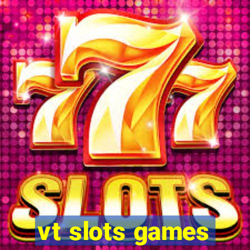 vt slots games
