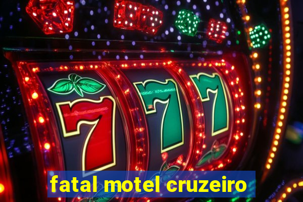 fatal motel cruzeiro
