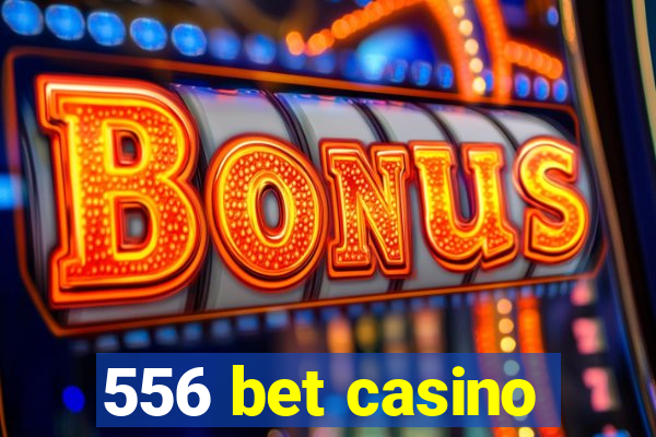 556 bet casino