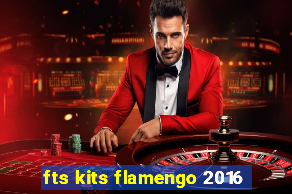 fts kits flamengo 2016