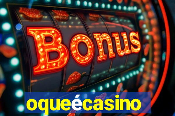 oqueécasino
