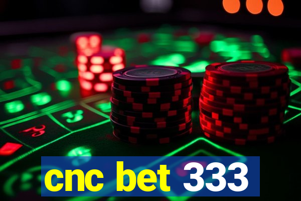 cnc bet 333