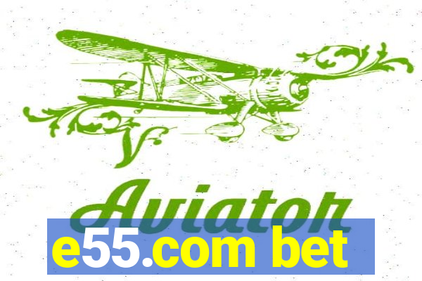 e55.com bet