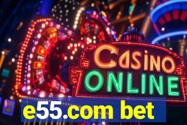 e55.com bet