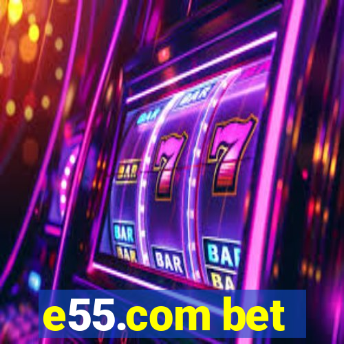 e55.com bet