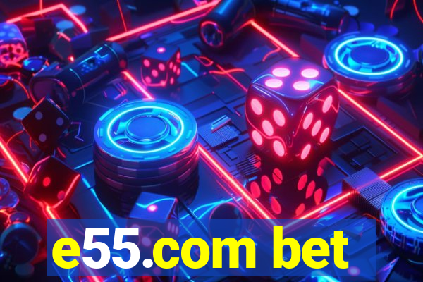 e55.com bet