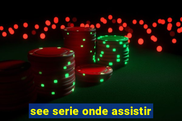 see serie onde assistir