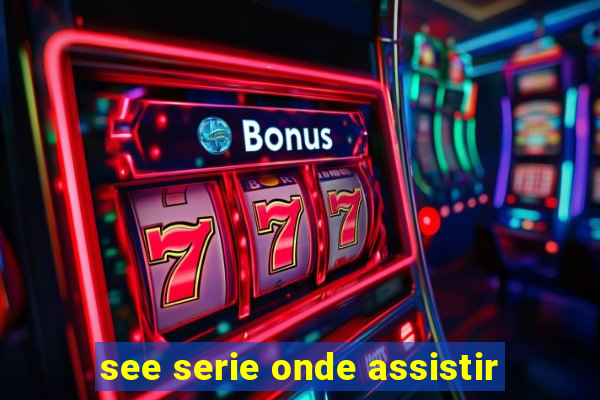 see serie onde assistir