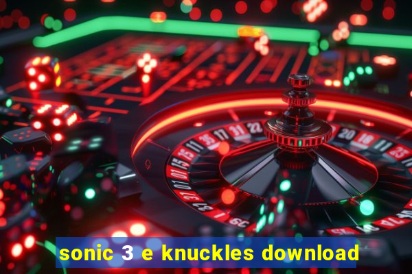 sonic 3 e knuckles download