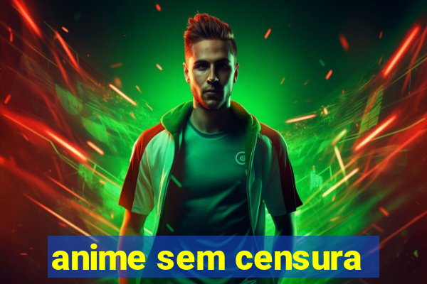 anime sem censura