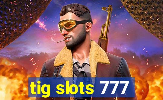 tig slots 777
